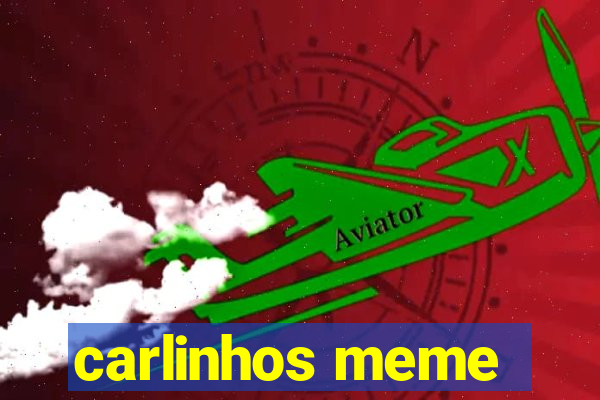 carlinhos meme